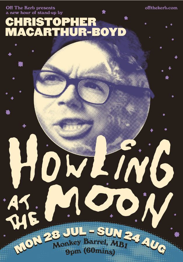 Comedy poster depicting Christopher Macarthur-Boyd as the face of the moon. text reads Howling at The Moon